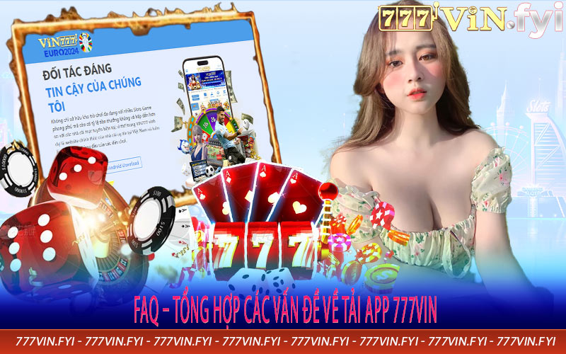 FAQ – Tổng Hợp Các Vấn đề Về Tải App 777vin